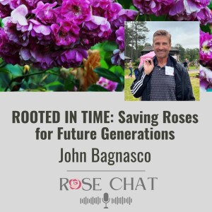 ROOTED IN TIME: Saving Roses for Future Generations