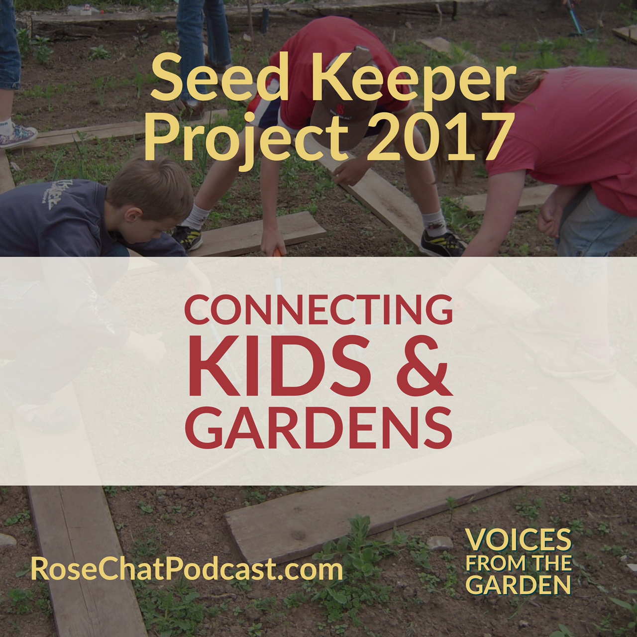 Connecting Kids and Gardens | Voices from the Garden | Seed Keeper Project 2017