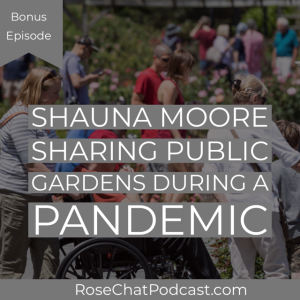 Shauna Moore: SHARING PUBLIC GARDENS DURING A PANDEMIC | Voices From The Garden