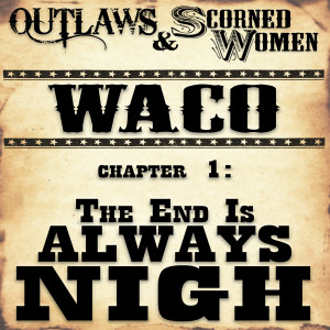 Waco, Chapter 1: The End Is Always Nigh