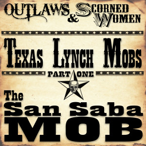 Texas Lynch Mobs (part 1) - The San Saba Mob