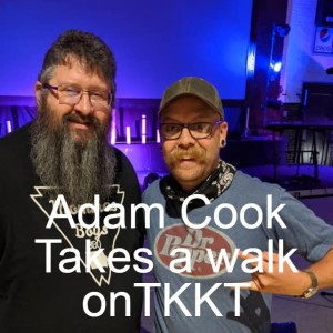 Adam Cook Takes a walk onTKKT