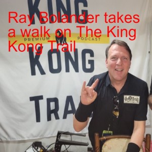 Ray Bolander takes a walk on The King Kong Trail