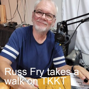 Russ Fry takes a walk on TKKT