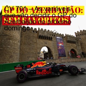 CV 701 – As variáveis que vão decidir o GP do Azerbaijão no próximo domingo