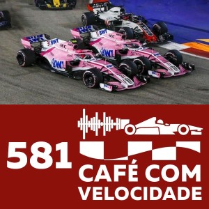 581 – Fórmula 1 (parte 2/2) – Verstappen surpreende, a Force India não....