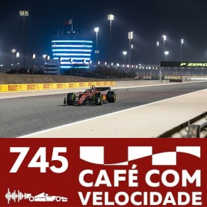 CV 745 - A Formula 1 estreia no Bahrein e o Café com Velocidade estreia o seu novo quadro