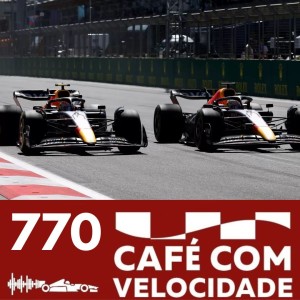 CV770 - A Formula 1 e as disputas que NÃO aconteceram em BAKU