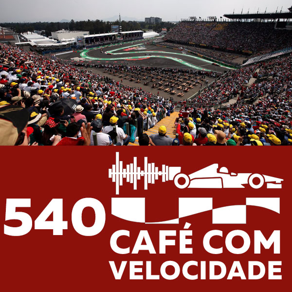 540 (Bloco 2) - O GP do México e o futuro da Fórmula 1