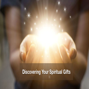 Spiritual Gifts:Discovering Your Spiritual Gifts