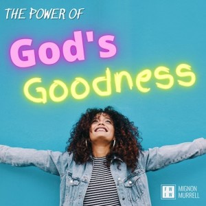 The Power of God’s Goodness