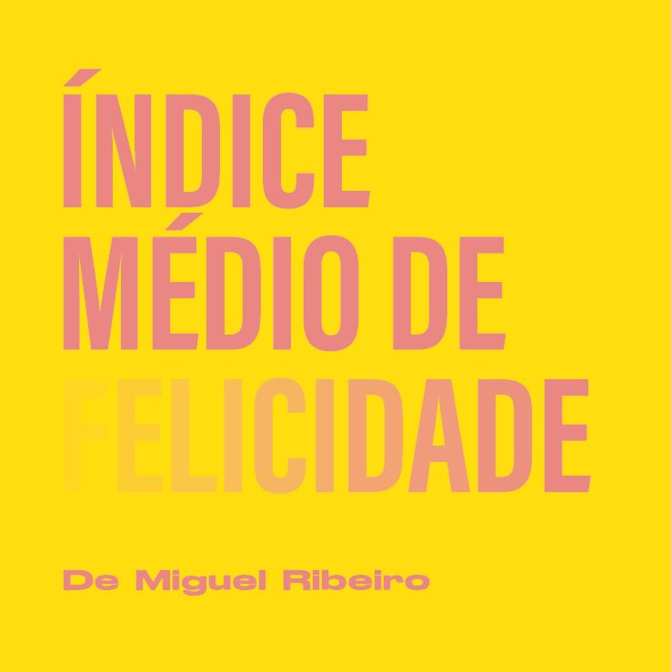 ÍNDICE MÉDIO DE FELICIDADE #3 - JOSÉ EDUARDO MARTINS