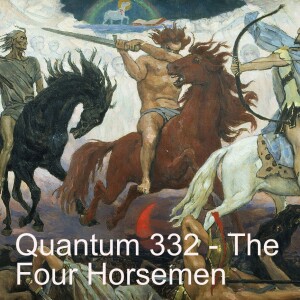 Quantum 332 - The Four Horsemen