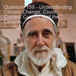Quantum 159 - Understanding Climate Change, Covid, Curries, Cuomo, and the Census....