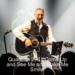 Quantum 296 - Come up and See Me and Make me Smile