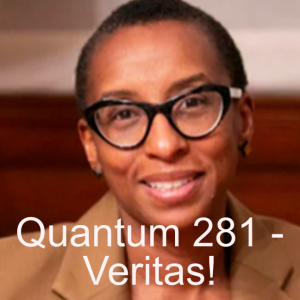 Quantum 281 - Veritas!  The Truth about Harvard, Anti-Semitism, Ukraine, Transgender,  the EU and the C of E