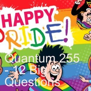 Quantum 255 - 12 Big Questions