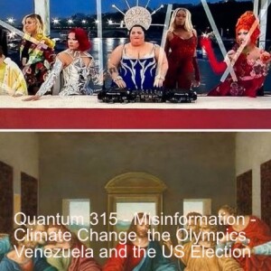 Quantum 315 - Misinformation - Climate Change, the Olympics, Venezuela and the US Elections