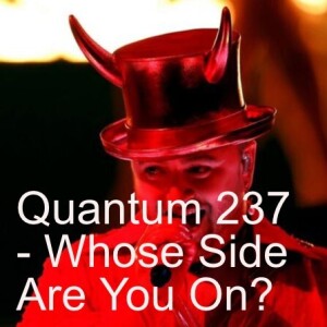 Quantum 237 - Whose Side Are You On?