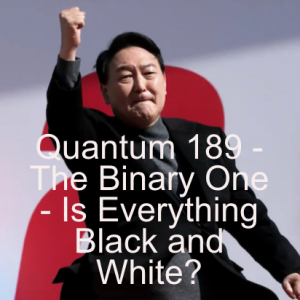 Quantum 189 - The Binary One - Is Everything Black and White?