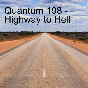 Quantum 198 - Highway to Hell