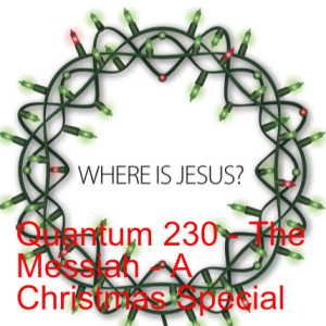 Quantum 230 - The Messiah - A Christmas Special