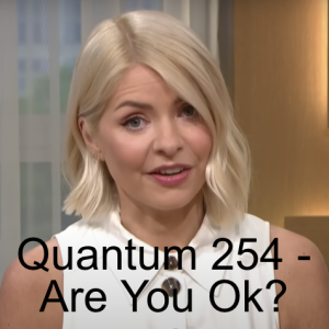 Quantum 254 - Are You Ok?