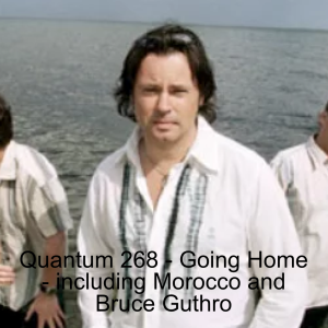 Quantum 268 - Going Home - with Morocco and, the Ezra Collective and Bruce Guthro