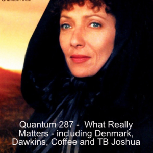 Quantum 287 - What really matters - including Denmark, Dawkins, Coffee and TB Joshua....