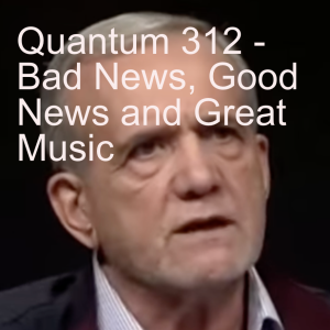 Quantum 312  - Bad News, Good News and Great Music