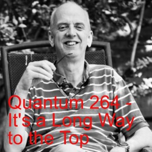 Quantum 264 - It’s a Long Way to the Top