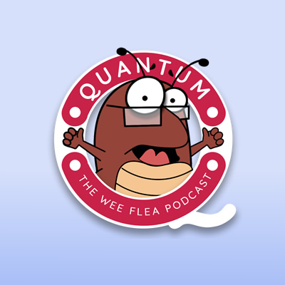 Quantum 05 | The Wee Flea Podcast