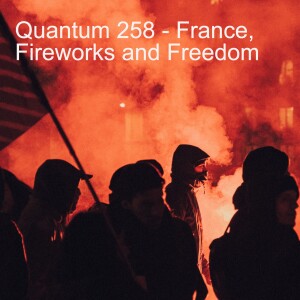 Quantum 258 - France, Fireworks and Freedom