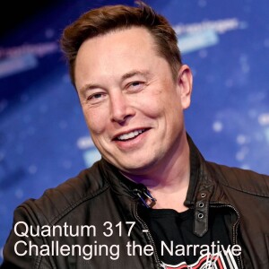 Quantum 317 - Challenging The Narrative