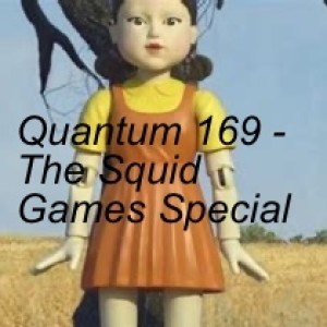 Quantum 169 - The Squid Games Special