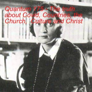 Quantum 175 - The truth about Covid, Countries, the Church,  Culture and Christ