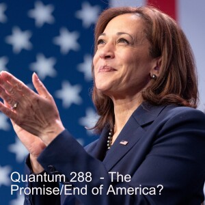 Quantum 288 -  The Promise or the End of America?