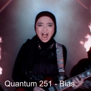 Quantum 251 - Bias - and the Boys from Brisbane and the Girls from Indonesia!