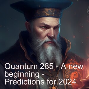 Quantum 285 - A New Beginning - Predictions for 2024