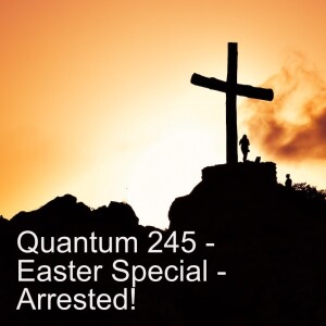 Quantum 245 - Easter Special - Arrested