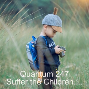 Quantum 247 - Suffer the Children