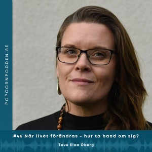 #46 När livet förändras - hur ta hand om sig? - Tove Eloa Öberg