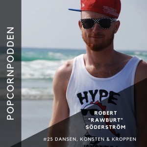 #25 Dansen, konsten & kroppen - med Robert "Rawburt" Söderström