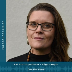 #47 Starta podcast - våga skapa! - Tove Eloa Öberg