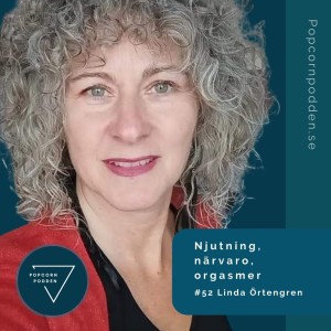 #52 Njutning, närvaro, orgasmer - Linda Örtengren