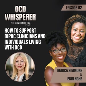112. How to Support BIPOC Clinicians and Individuals Living with OCD with Bianca Simmons & Erin Nghe