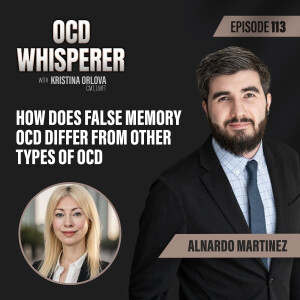 113. How Does False Memory OCD Differ from Other Types of OCD with Alnardo Martinez
