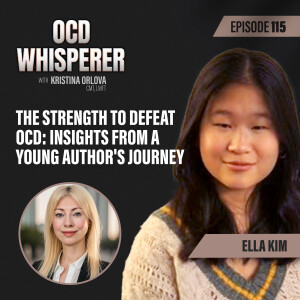 115. The Strength to Defeat OCD: Insights from a Young Author's Journey with Ella Kim