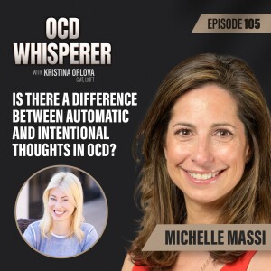 105. Is There a Difference Between Automatic and Intentional Thoughts in OCD? with Michelle Massi