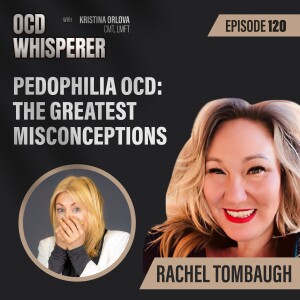 120. Pedophilia OCD: The Greatest Misconceptions